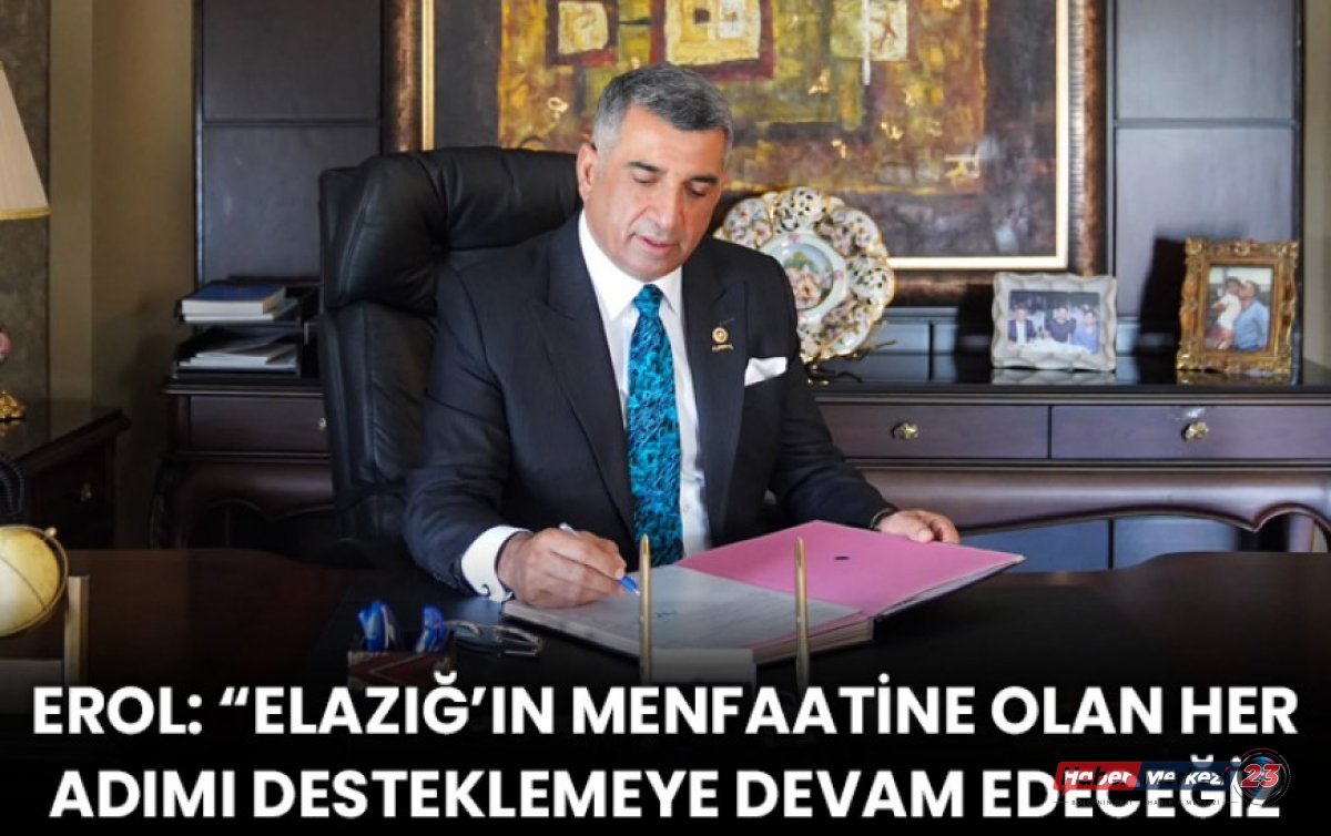Erol: “Elazığ’ın Menfaatine Olan Her Adımı Desteklemeye Devam Edeceğiz