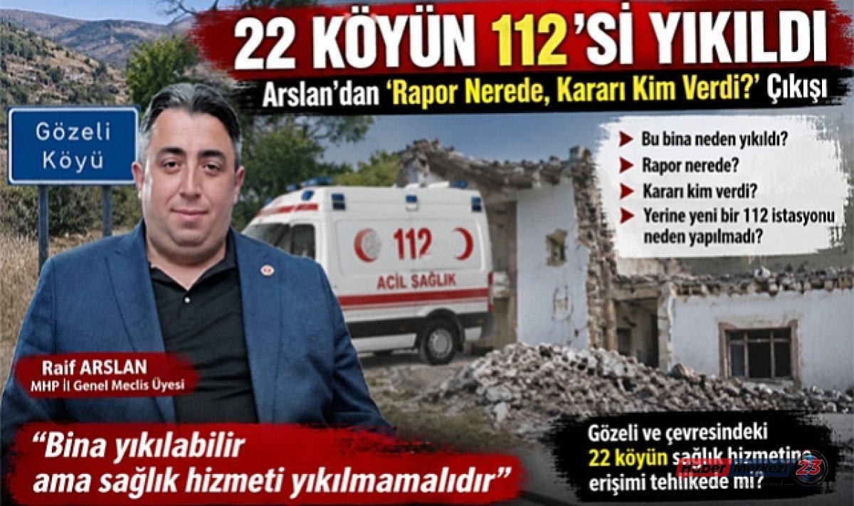 22 Köyün 112 İstasyonu Yıkıldı: Arslan’dan “Rapor Nerede, Kararı Kim Verdi?” Çıkışı