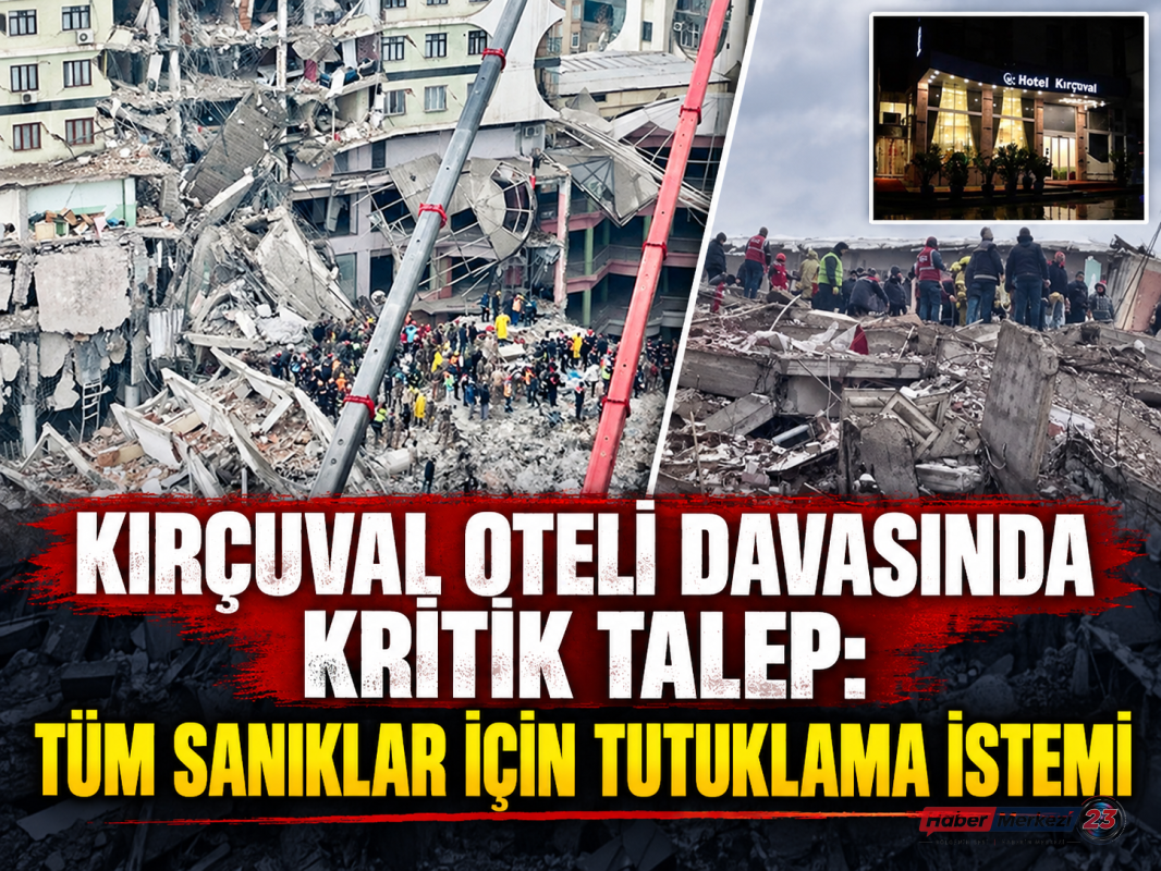 Kırçuval Oteli Davasında Kritik Talep: Tüm Sanıklar İçin Tutuklama İstemi