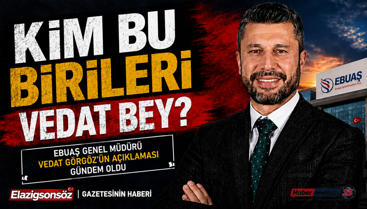 KİM BU BİRİLERİ VEDAT BEY ? Elazigsonsöz.com un Haberi 